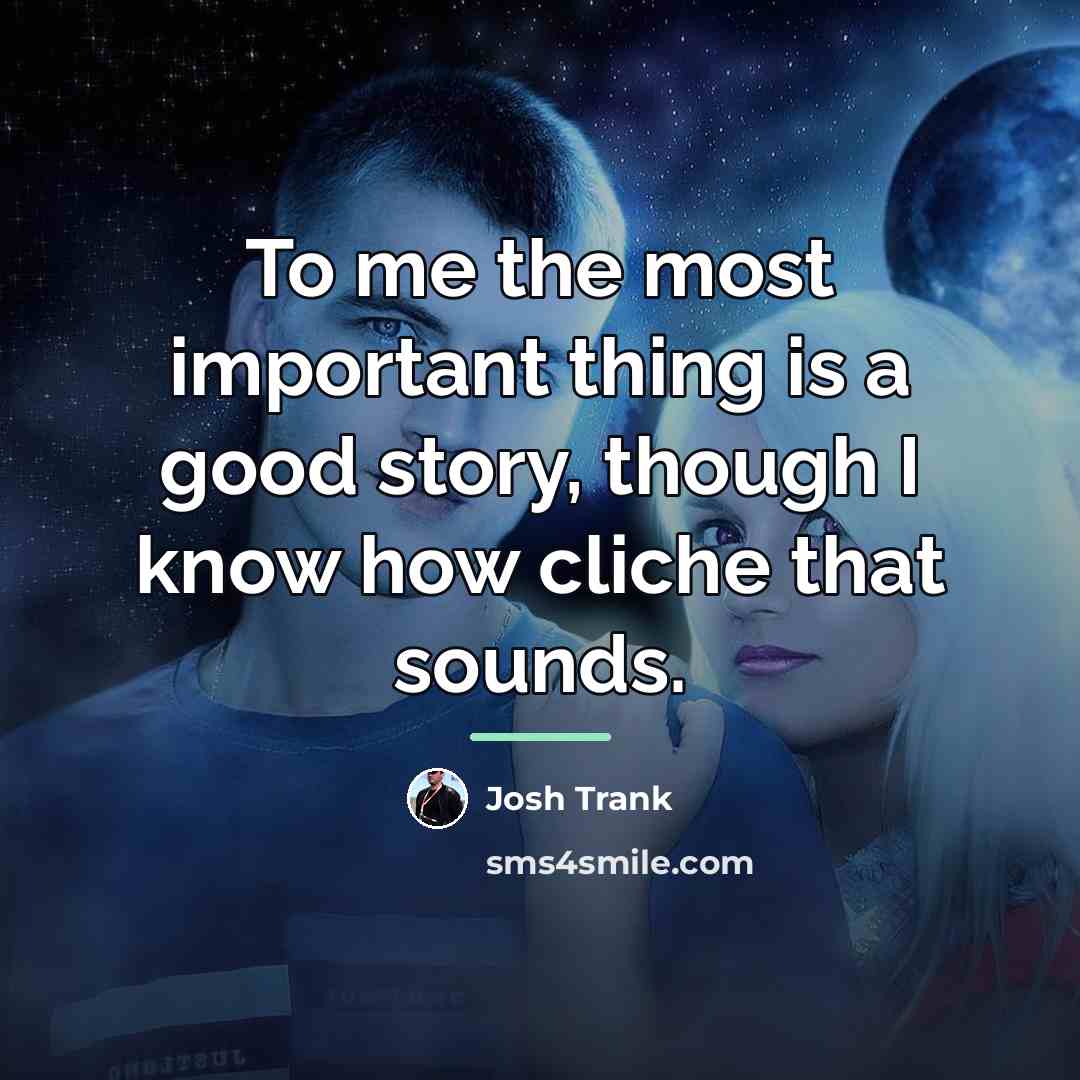 “To me the most important thing is a good story,…” quote by Josh Trank