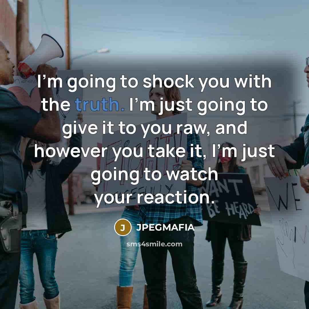 “I'm going to shock you with the truth. I'm just…” quote by JPEGMAFIA