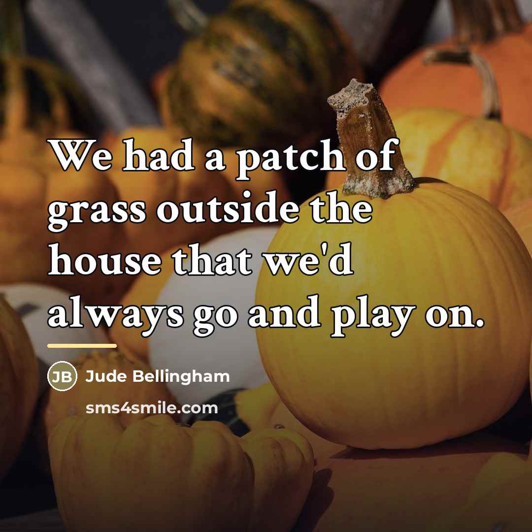 “We had a patch of grass outside the house that…” quote by Jude Bellingham