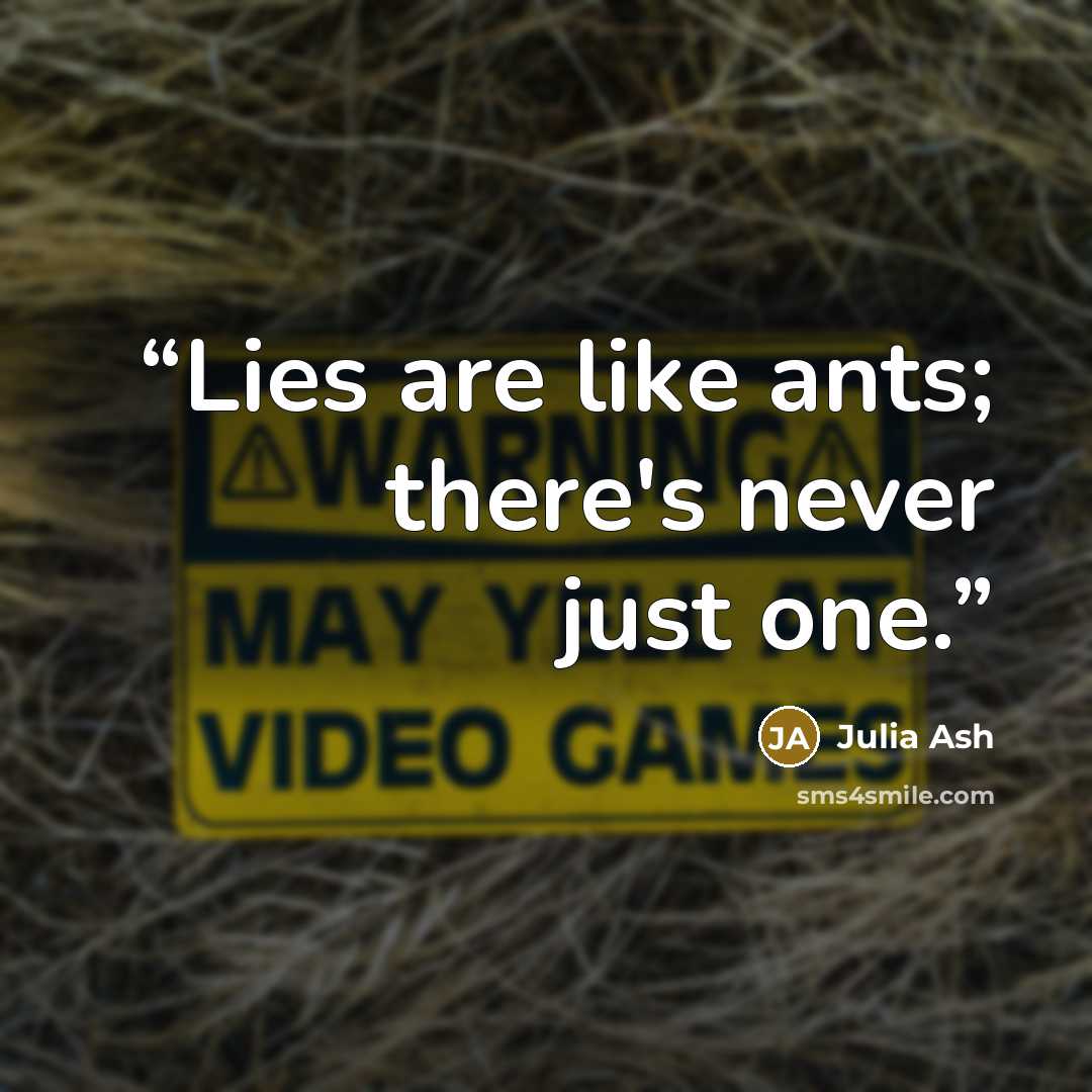 “Lies are like ants; there's never just one.” quote by Julia Ash