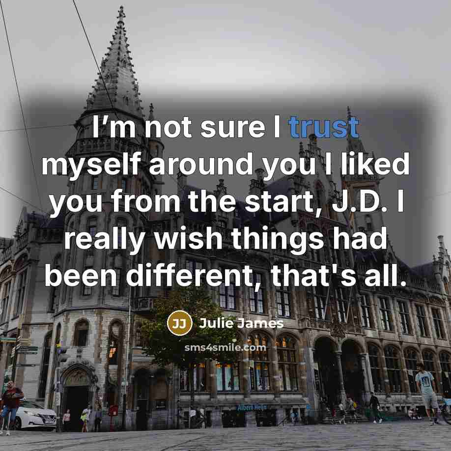 “I’m not sure I trust myself around you I liked…” quote by Julie James