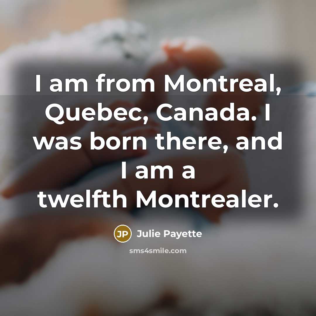 “I am from Montreal, Quebec, Canada. I was born there,…” quote by Julie Payette