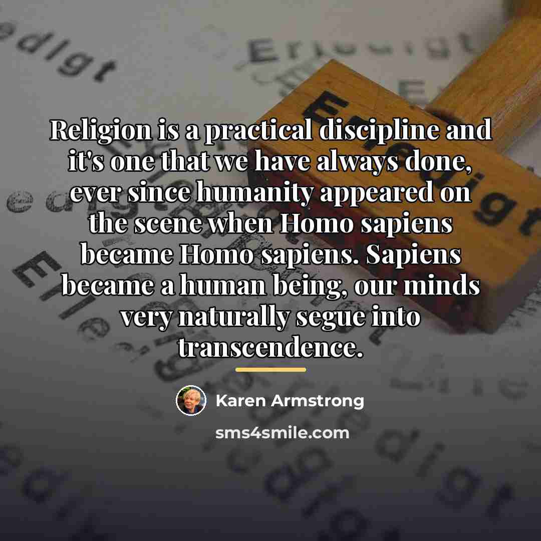 “Religion is a practical discipline and it's one that we…” quote by Karen Armstrong