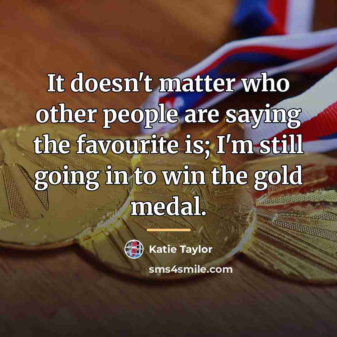 “It doesn't matter who other people are saying the favourite…” quote by Katie Taylor
