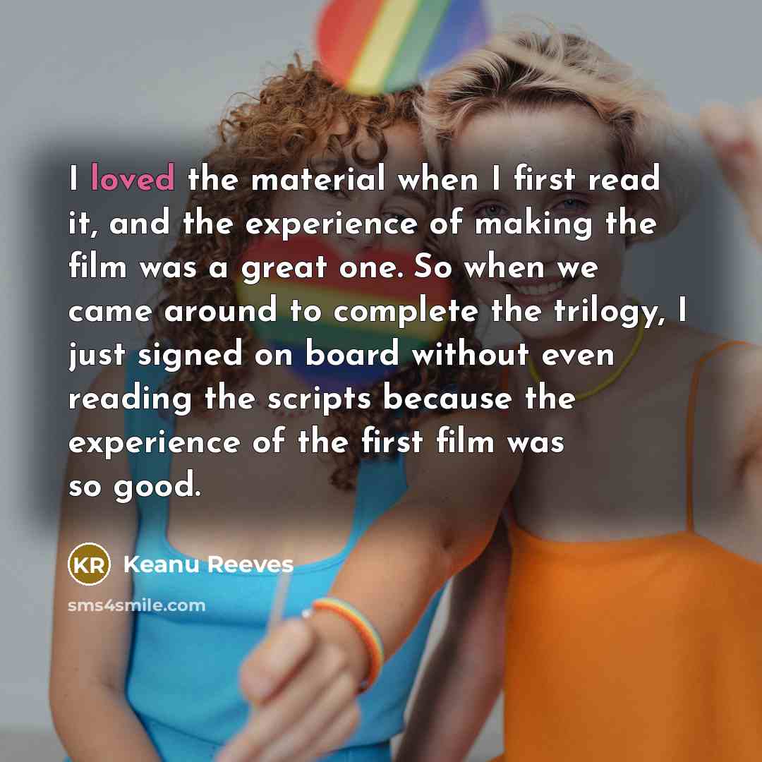 “I loved the material when I first read it, and…” quote by Keanu Reeves
