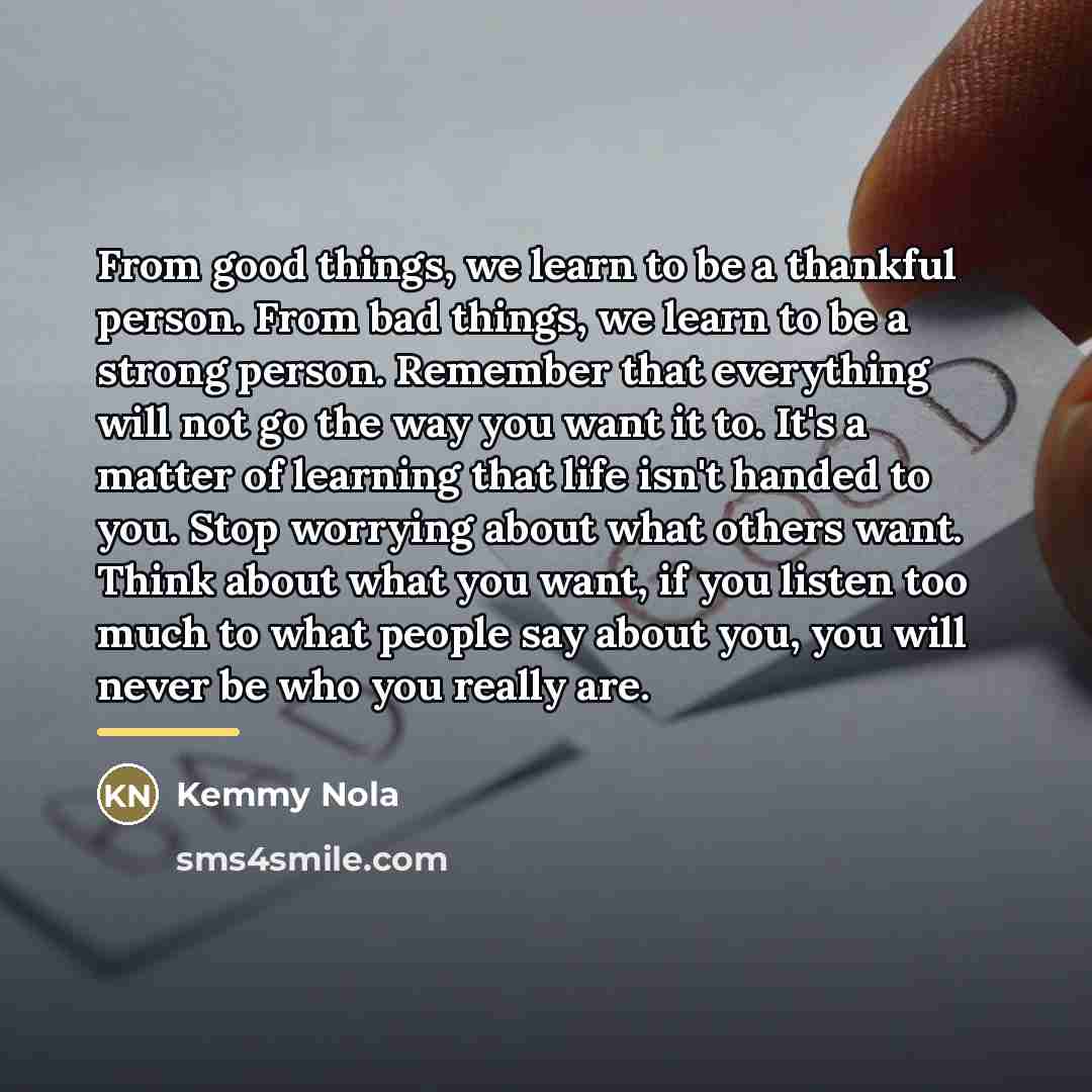 “From good things, we learn to be a thankful person.…” quote by Kemmy Nola