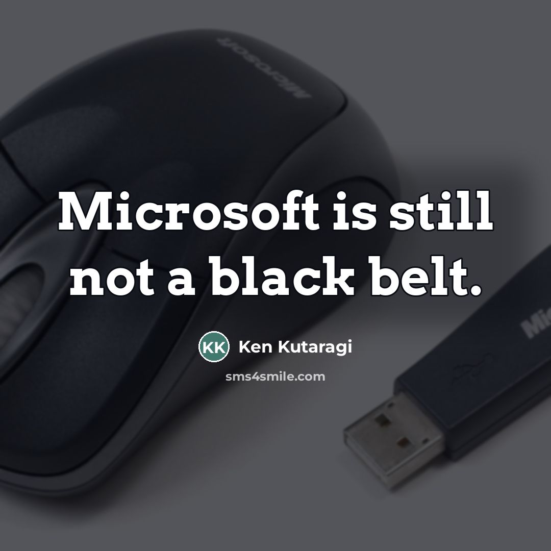“Microsoft is still not a black belt.…” quote by Ken Kutaragi