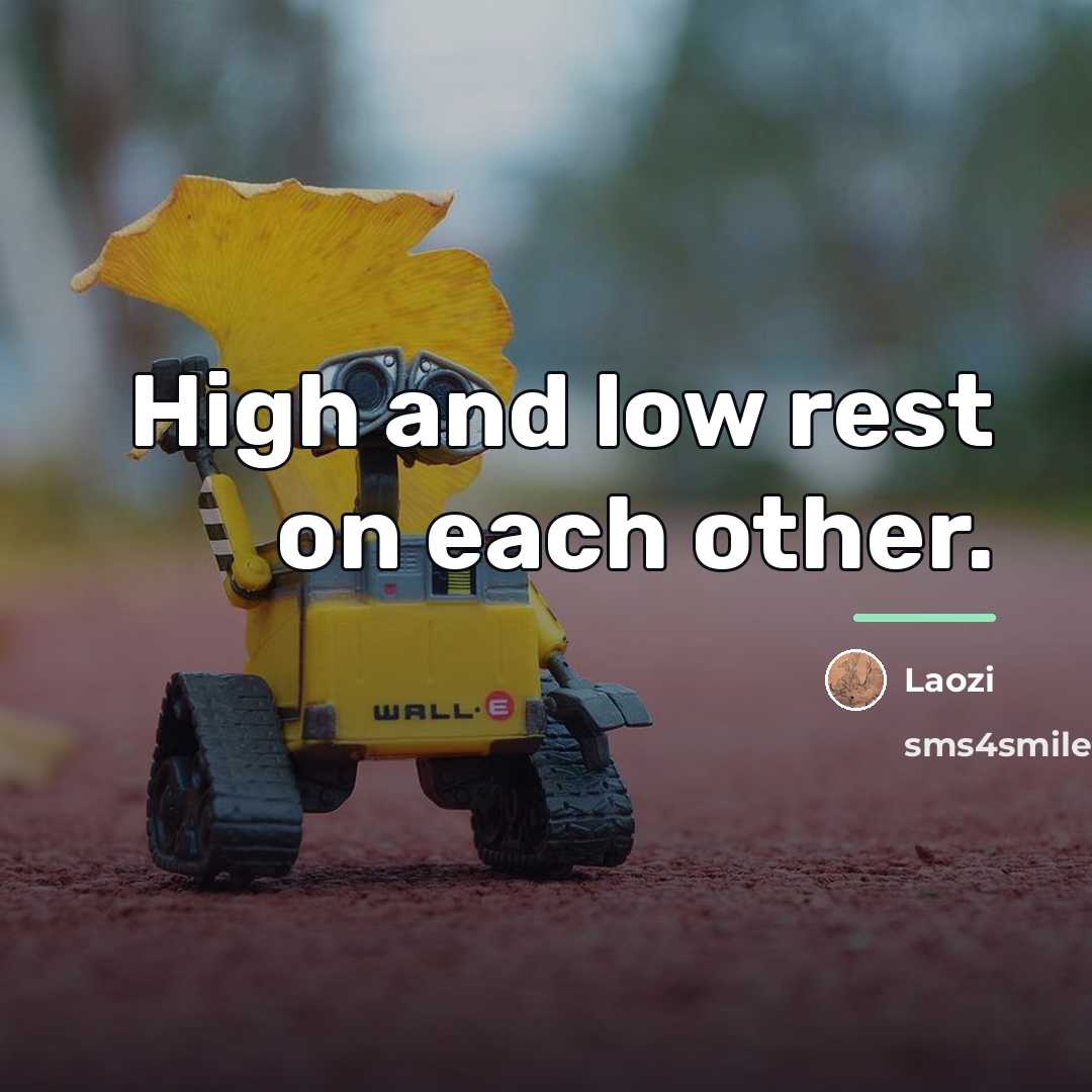 “High and low rest on each other.…” quote by Laozi
