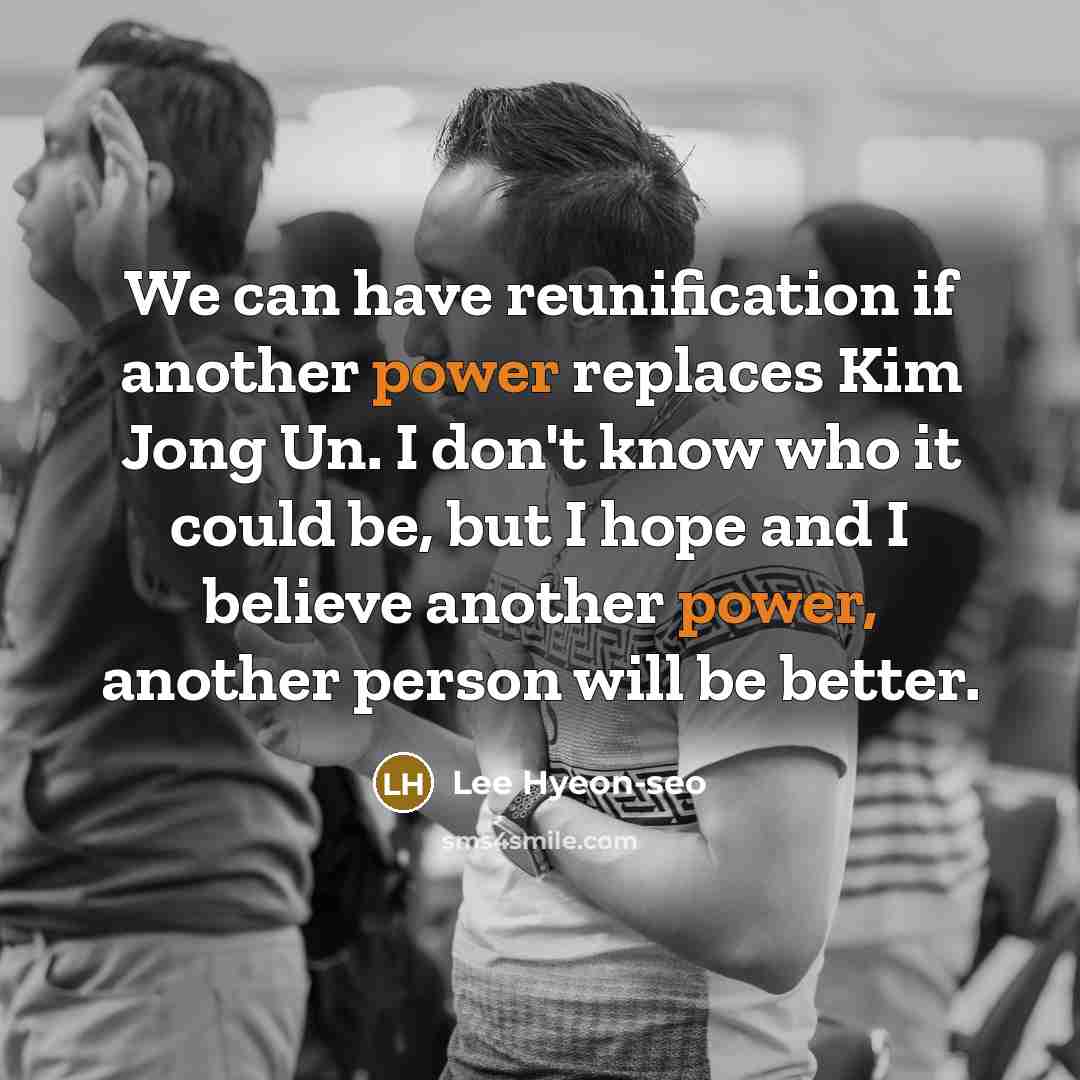 “We can have reunification if another power replaces Kim Jong…” quote by Lee Hyeon-seo