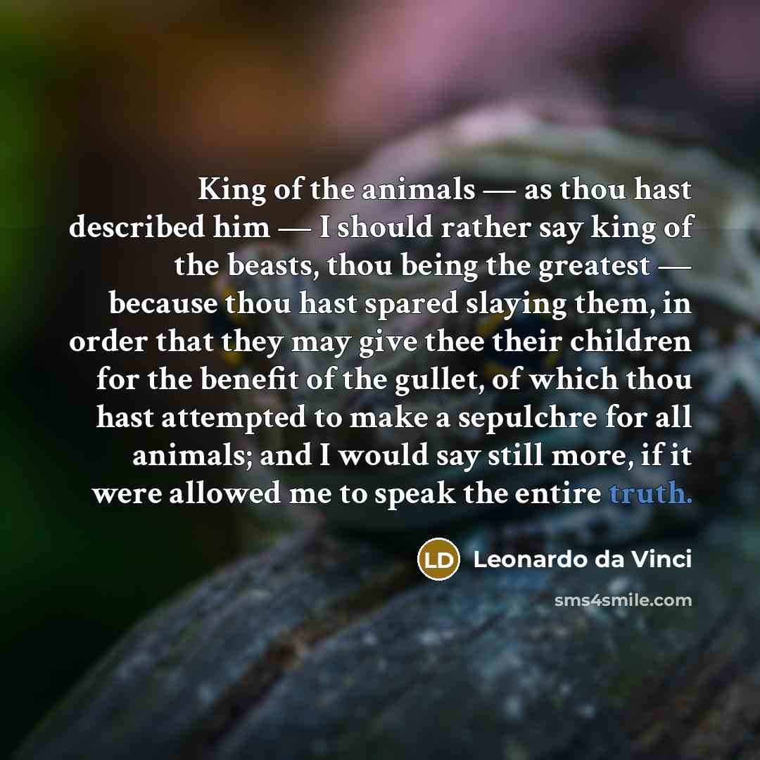 “King of the animals — as thou hast described him…” quote by Leonardo da Vinci
