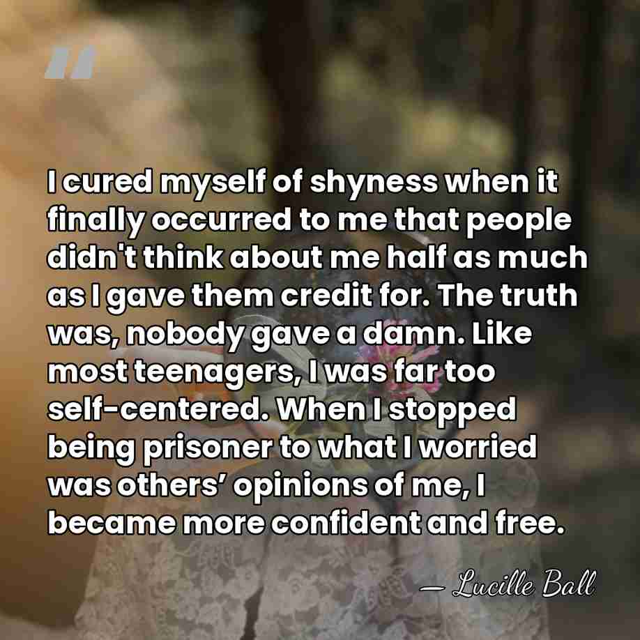 I cured myself of shyness when it finally occurred to me that&hellip; - Lucille Ball