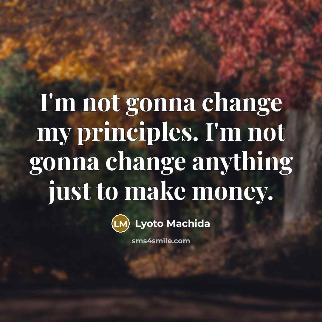 “I'm not gonna change my principles. I'm not gonna change…” quote by Lyoto Machida
