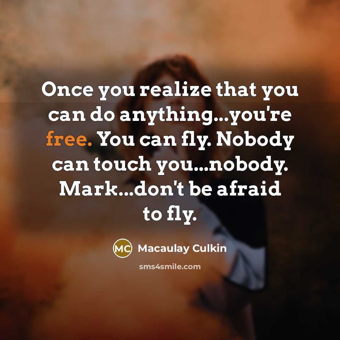 “Once you realize that you can do anything...you're free. You…” quote by Macaulay Culkin