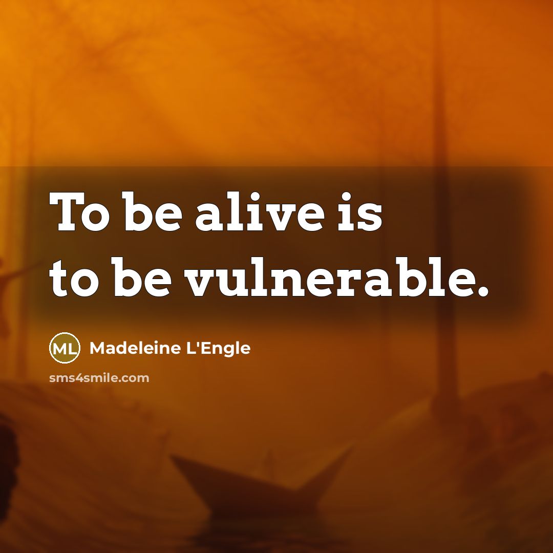 “To be alive is to be vulnerable.…” quote by Madeleine L'Engle