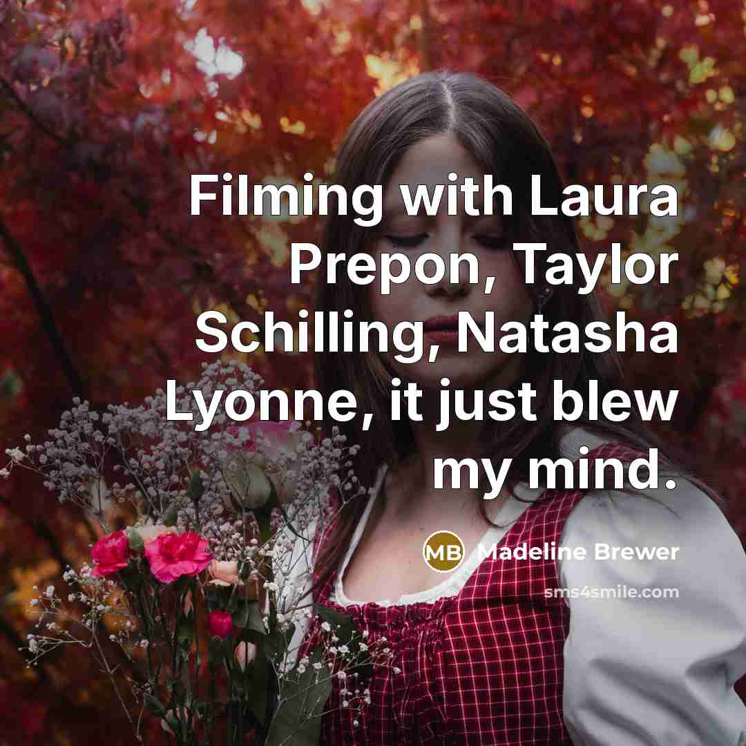 “Filming with Laura Prepon, Taylor Schilling, Natasha Lyonne, it just…” quote by Madeline Brewer