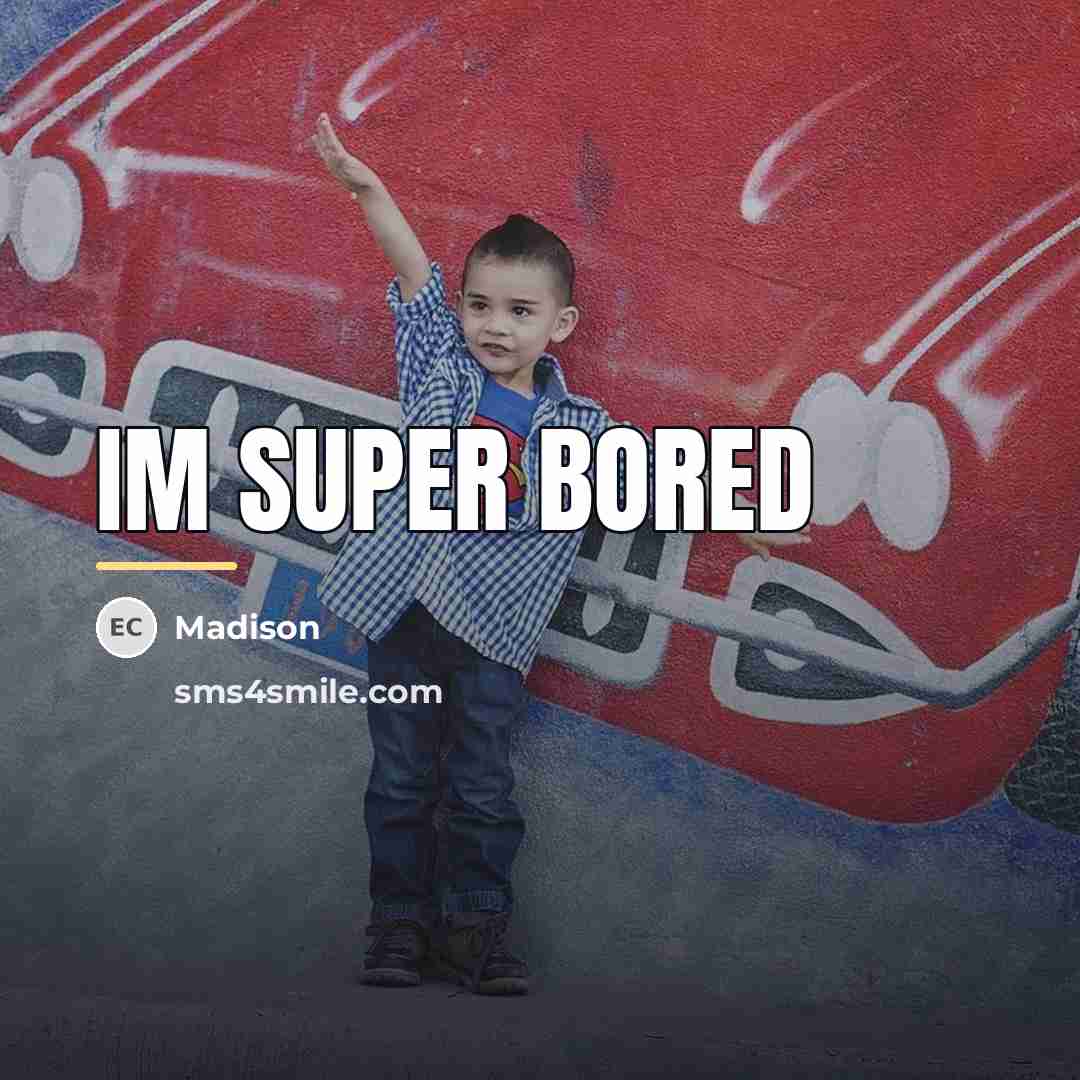“Im super bored…” quote by Madison
