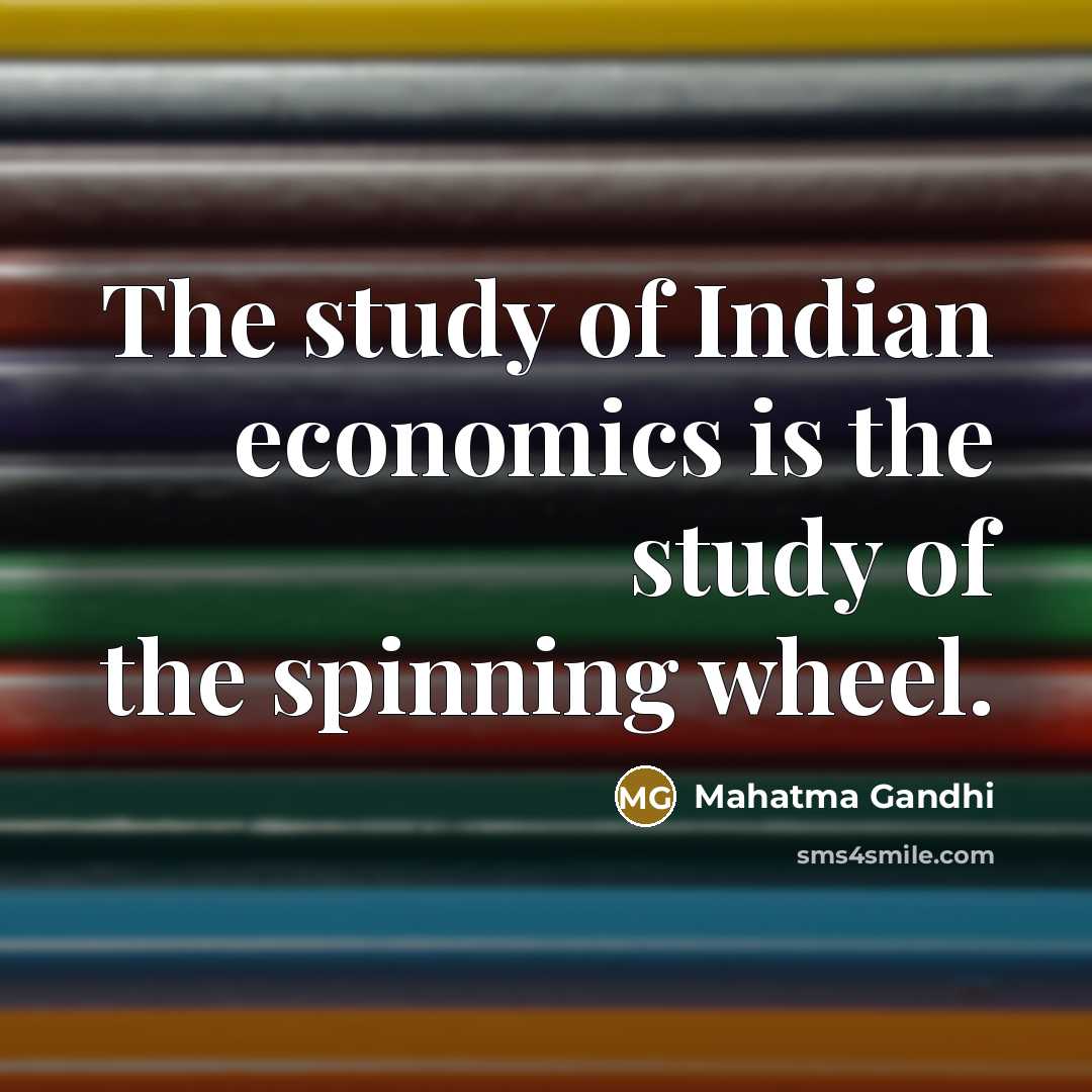 “The study of Indian economics is the study of the…” quote by Mahatma Gandhi