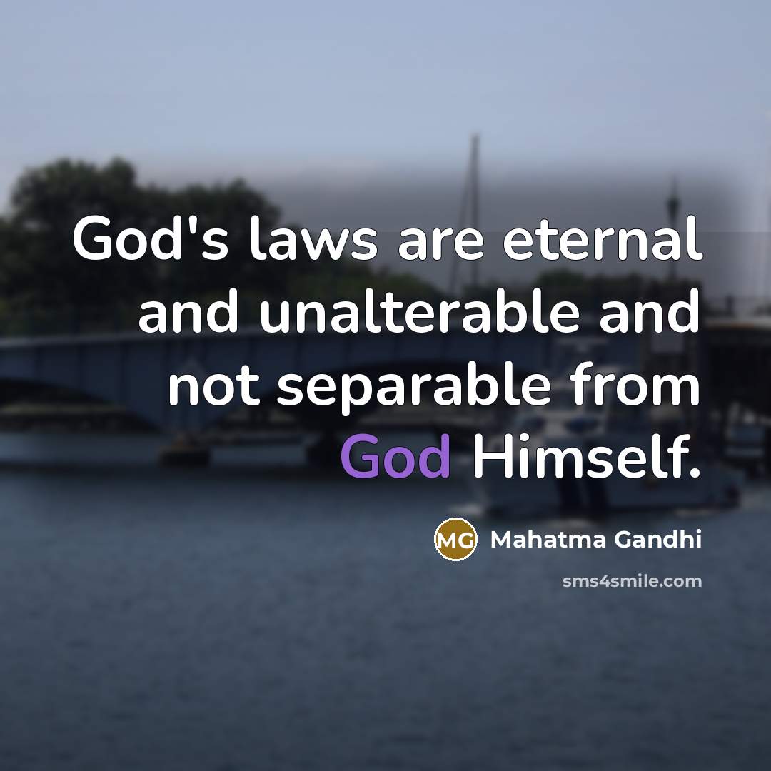 “God's laws are eternal and unalterable and not separable from…” quote by Mahatma Gandhi