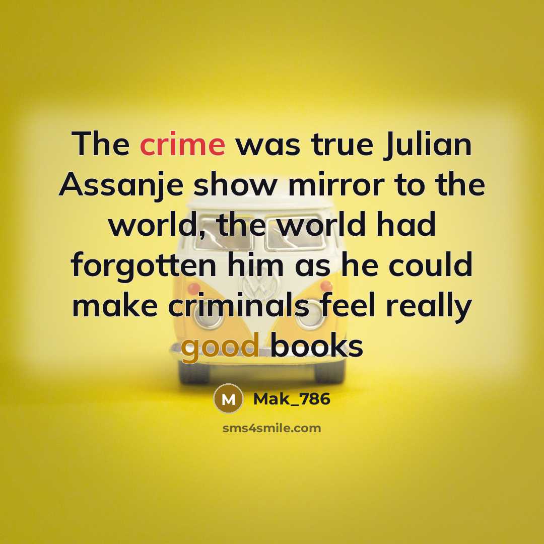 “The crime was true Julian Assanje show mirror to the…” quote by Mak_786