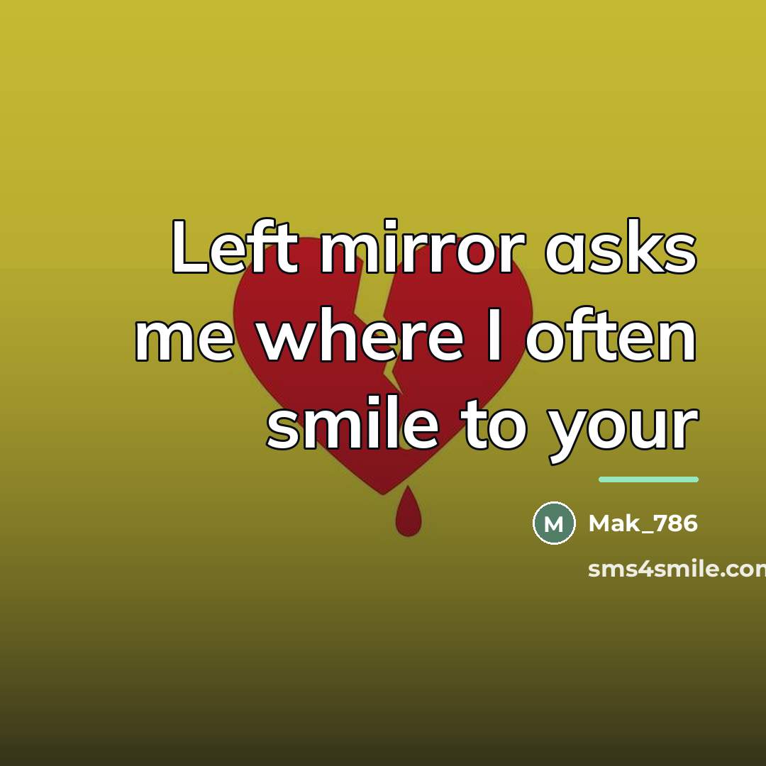 “Left mirror asks me where I often smile to your…” quote by Mak_786