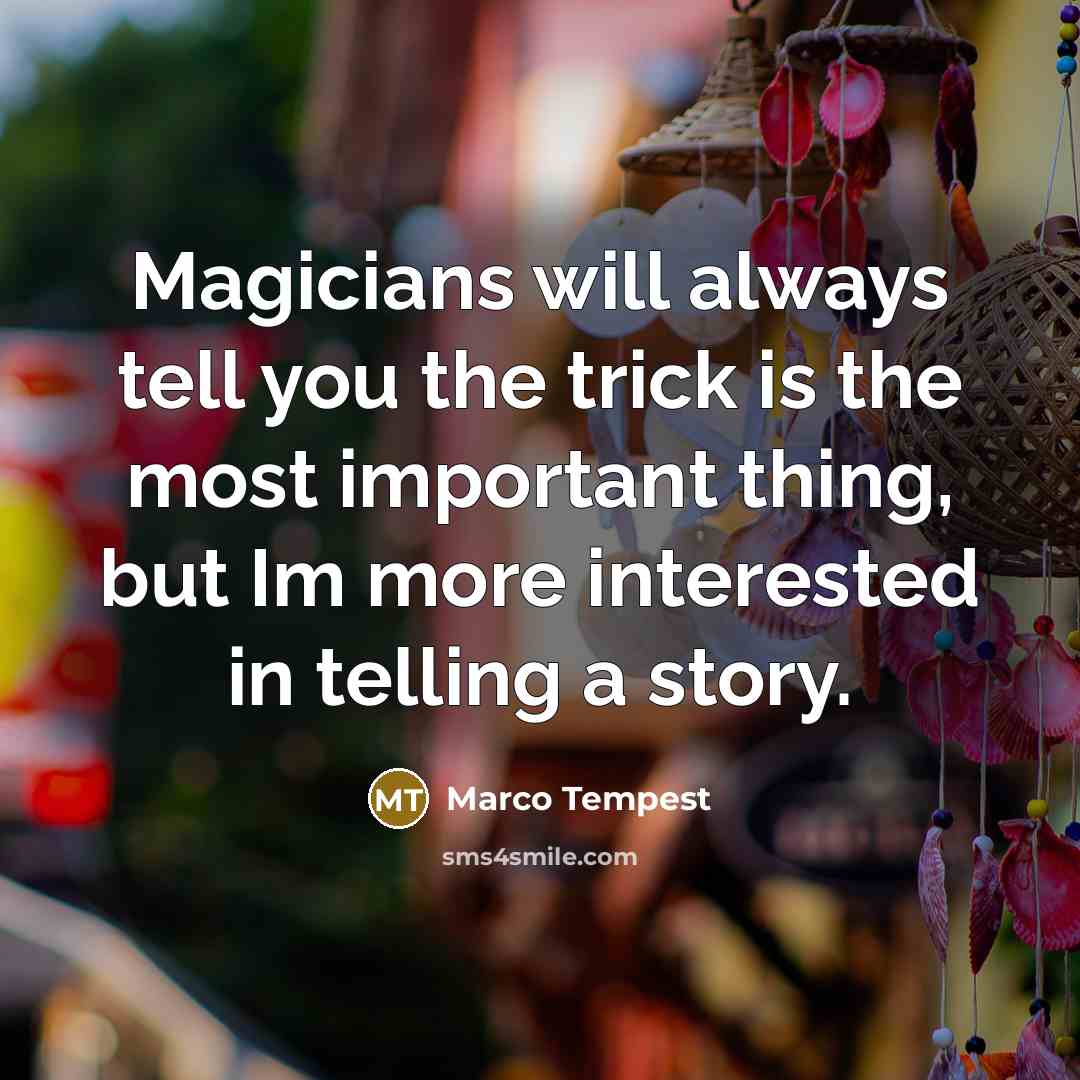 “Magicians will always tell you the trick is the most…” quote by Marco Tempest