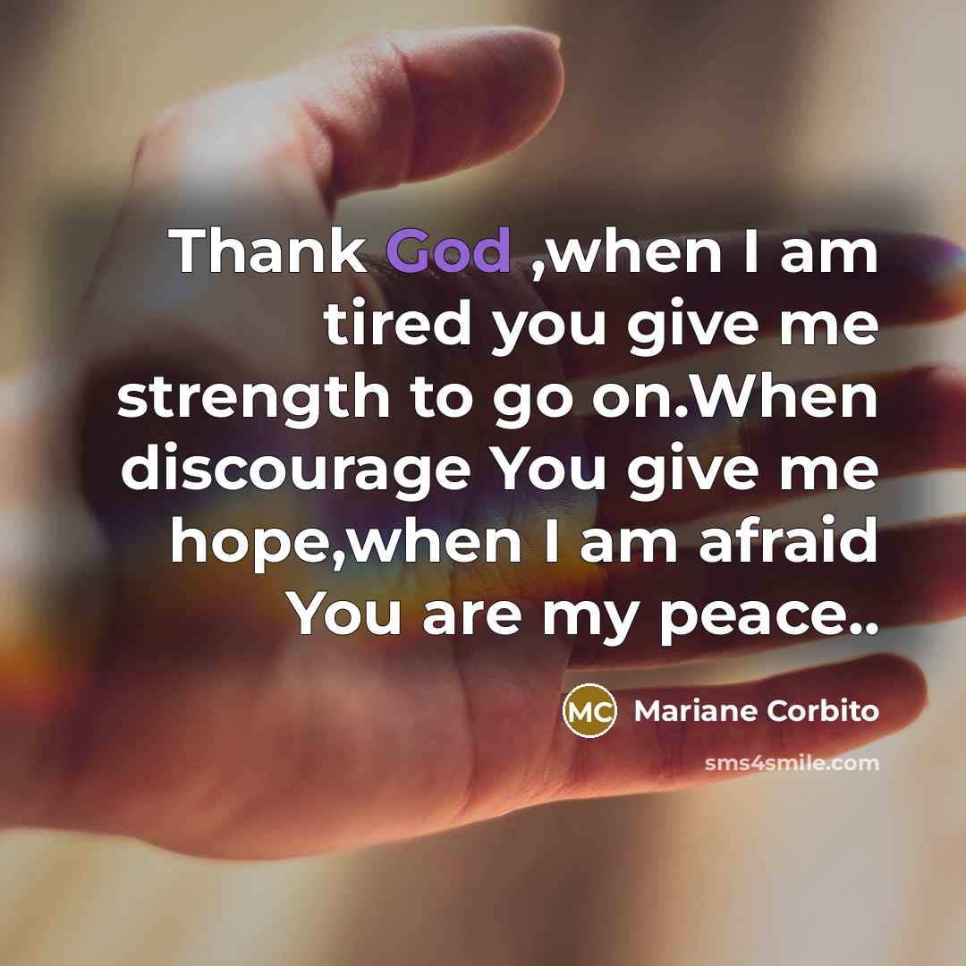 “Thank God ,when I am tired you give me strength…” quote by Mariane Corbito