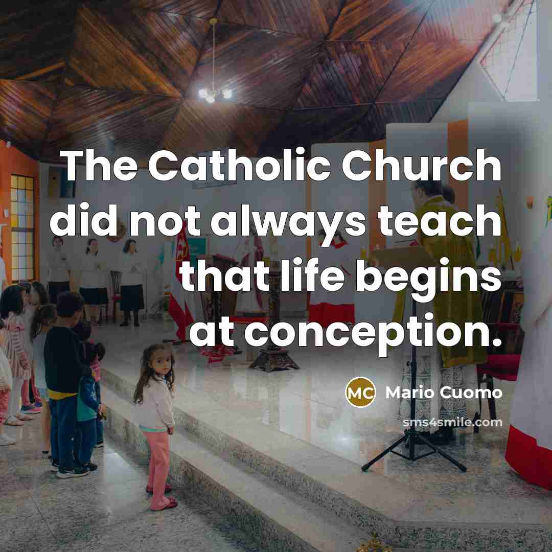 “The Catholic Church did not always teach that life begins…” quote by Mario Cuomo