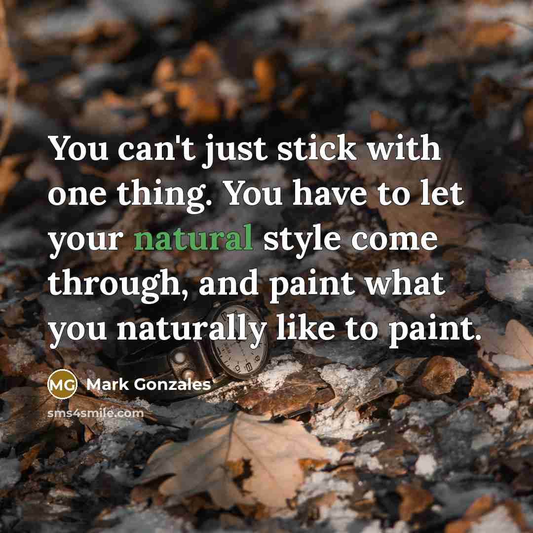 “You can't just stick with one thing. You have to…” quote by Mark Gonzales