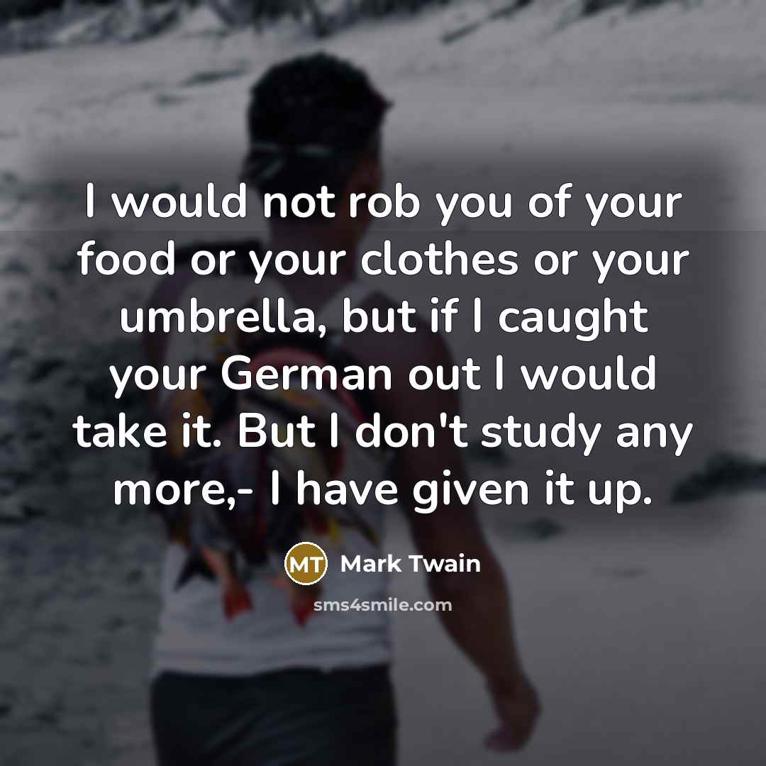 “I would not rob you of your food or your…” quote by Mark Twain