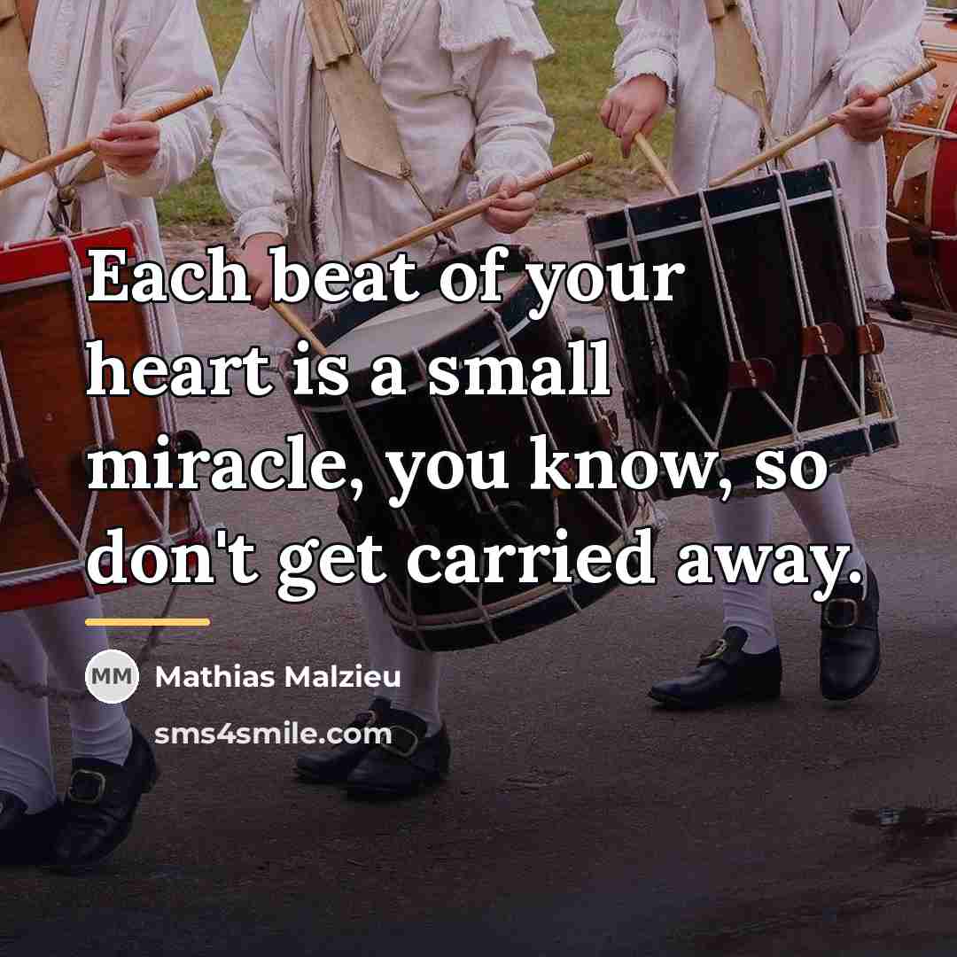 “Each beat of your heart is a small miracle, you…” quote by Mathias Malzieu