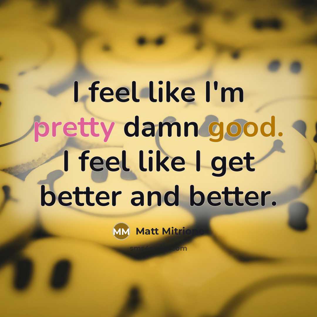 “I feel like I'm pretty damn good. I feel like…” quote by Matt Mitrione