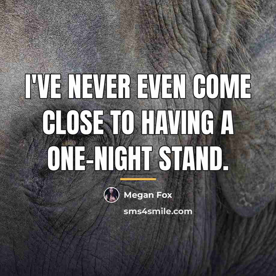 “I've never even come close to having a one-night stand.…” quote by Megan Fox