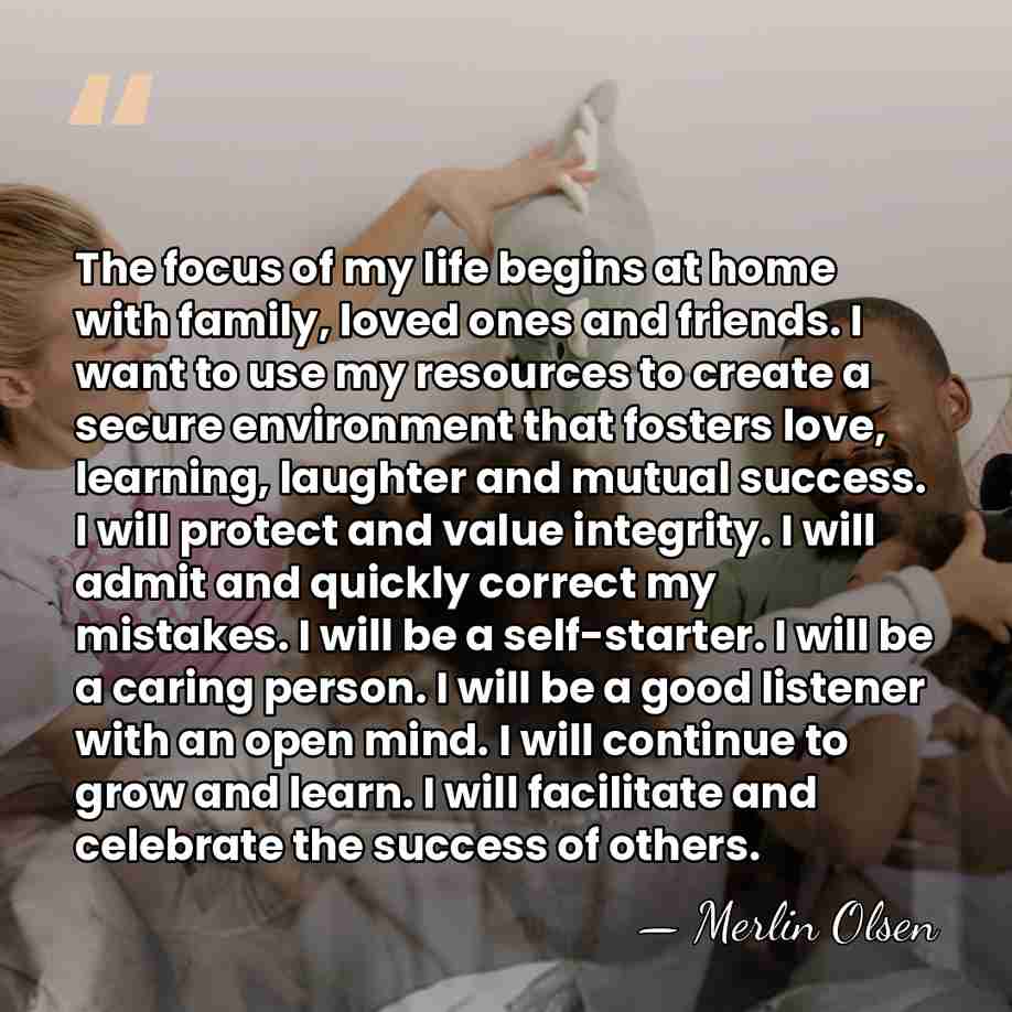 The focus of my life begins at home with family, loved ones&hellip; - Merlin Olsen
