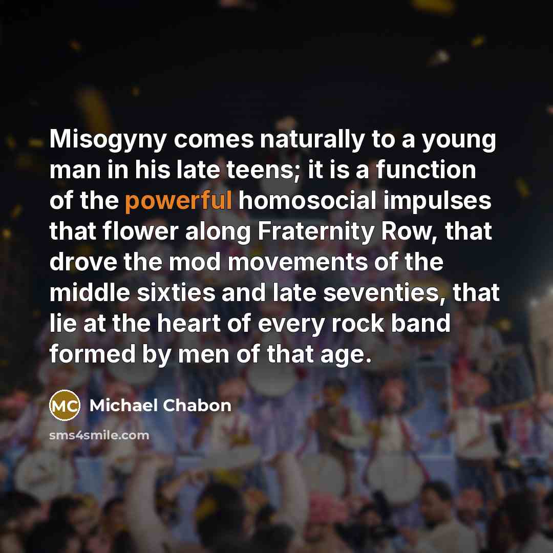 “Misogyny comes naturally to a young man in his late…” quote by Michael Chabon