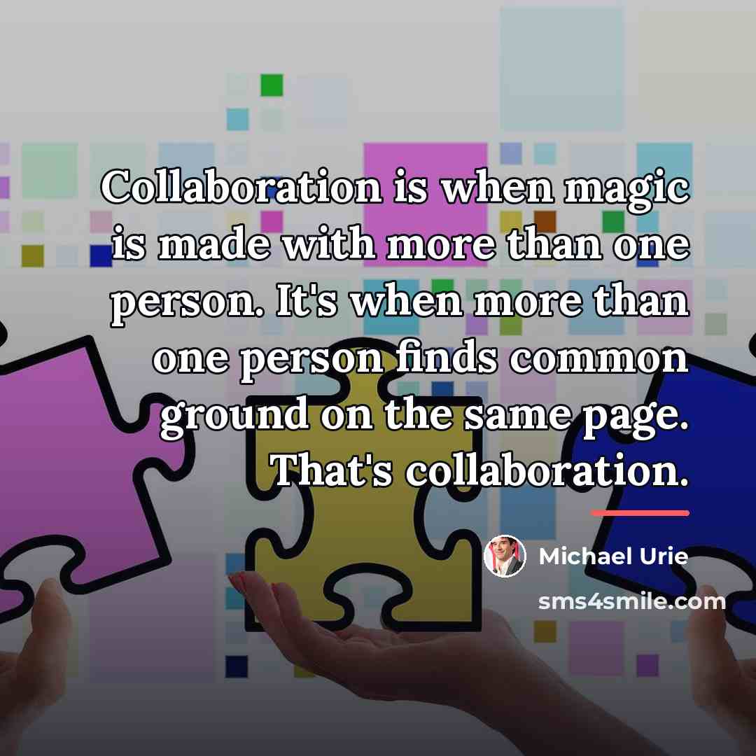“Collaboration is when magic is made with more than one…” quote by Michael Urie