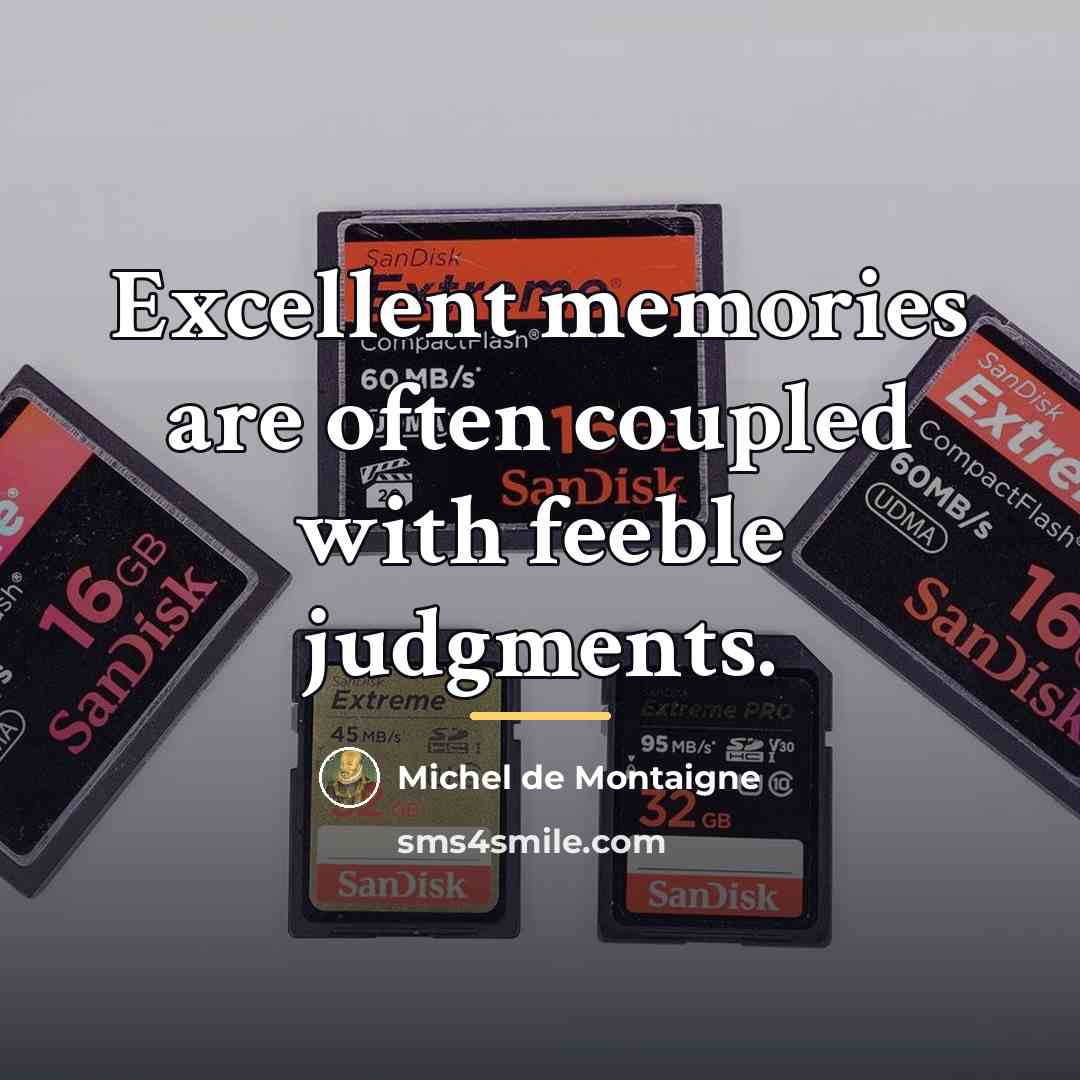 “Excellent memories are often coupled with feeble judgments.…” quote by Michel de Montaigne
