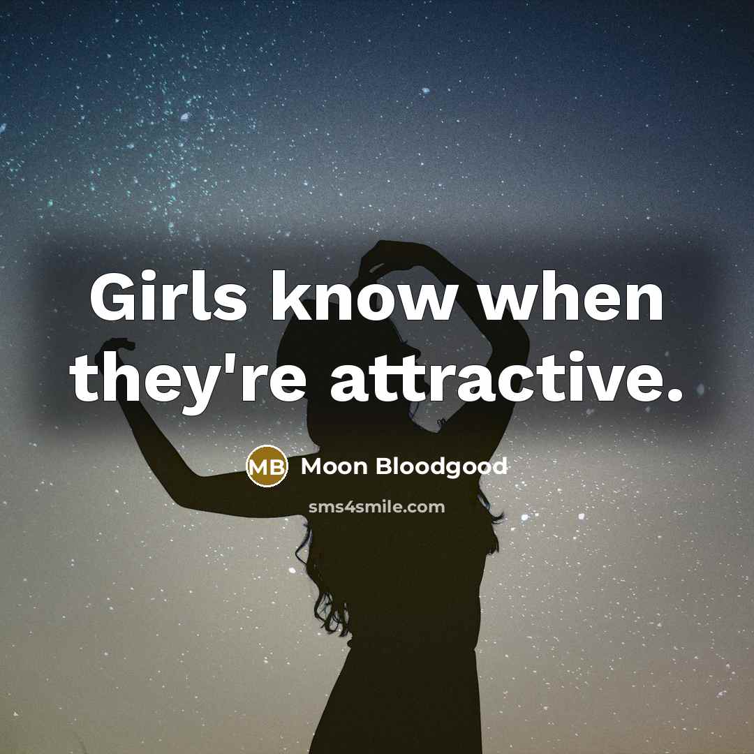 “Girls know when they're attractive.…” quote by Moon Bloodgood