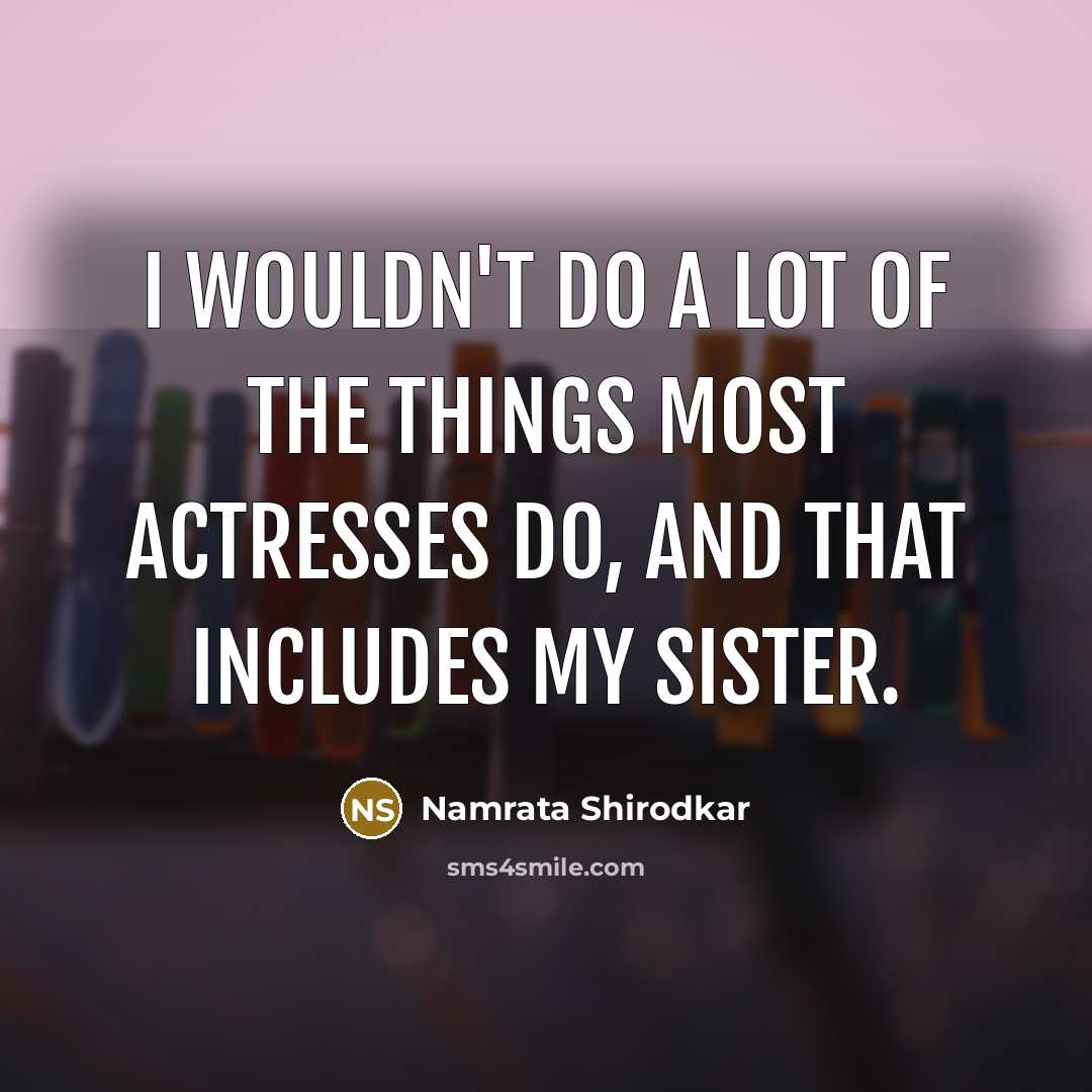 “I wouldn't do a lot of the things most actresses…” quote by Namrata Shirodkar