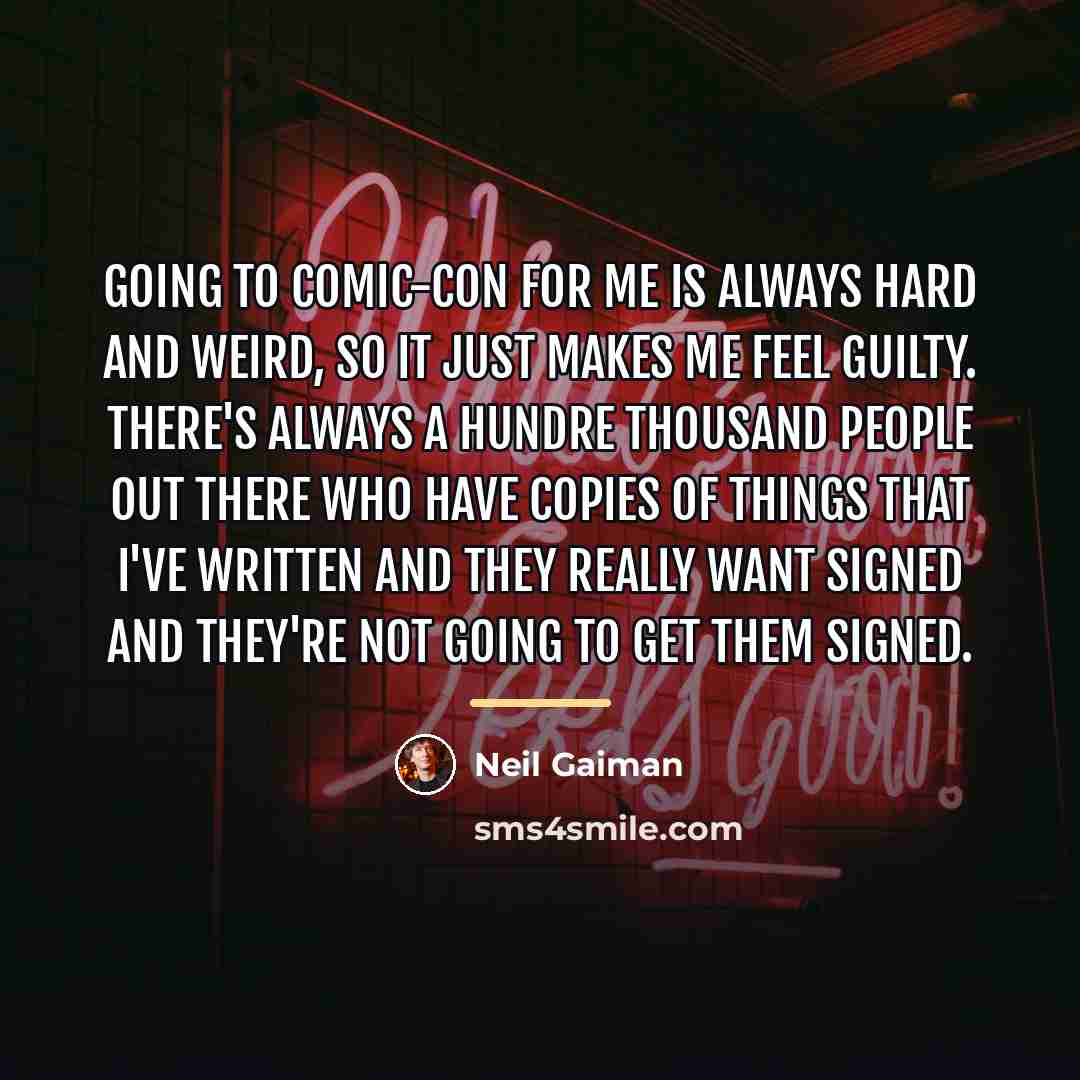 “Going to Comic-Con for me is always hard and weird,…” quote by Neil Gaiman