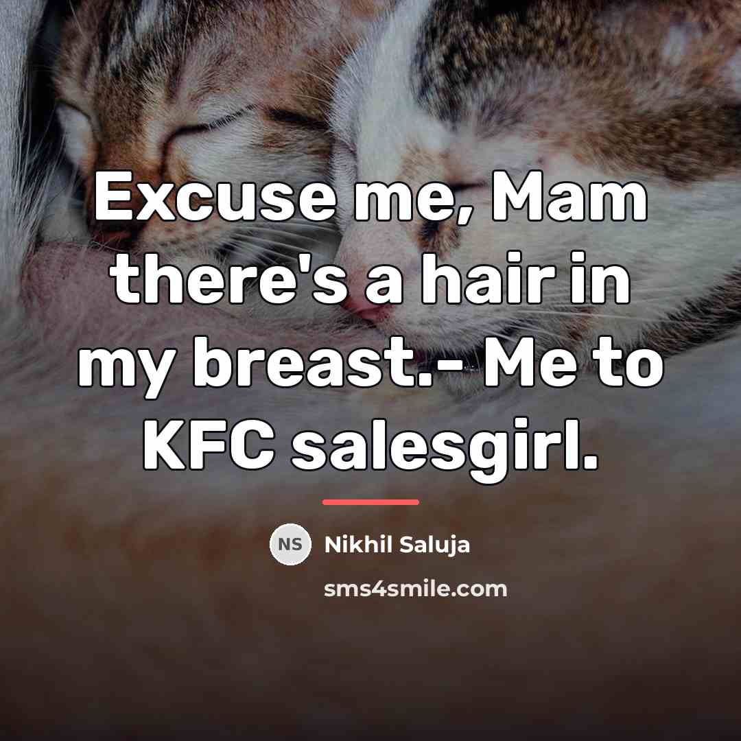 “Excuse me, Mam there's a hair in my breast.- Me…” quote by Nikhil Saluja