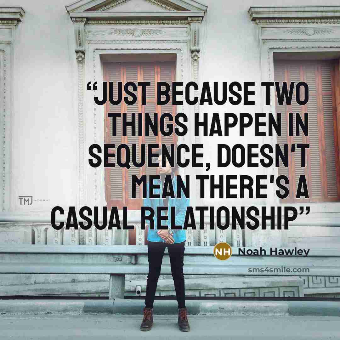 “Just because two things happen in sequence, doesn't mean there's a casual relationship” quote by Noah Hawley