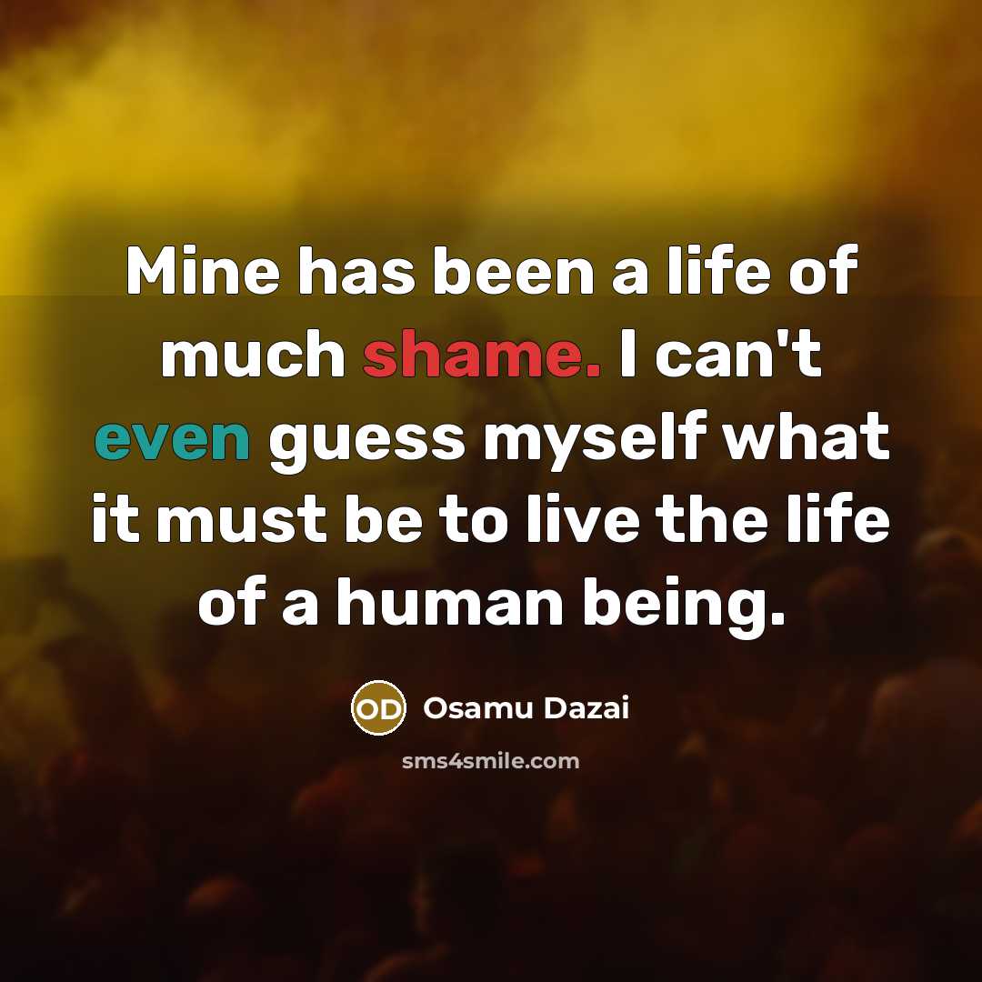 “Mine has been a life of much shame. I can't…” quote by Osamu Dazai