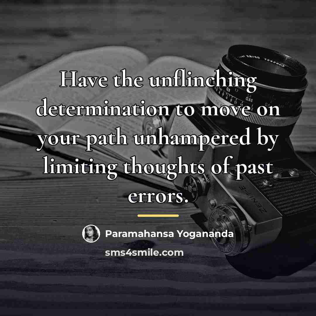“Have the unflinching determination to move on your path unhampered…” quote by Paramahansa Yogananda