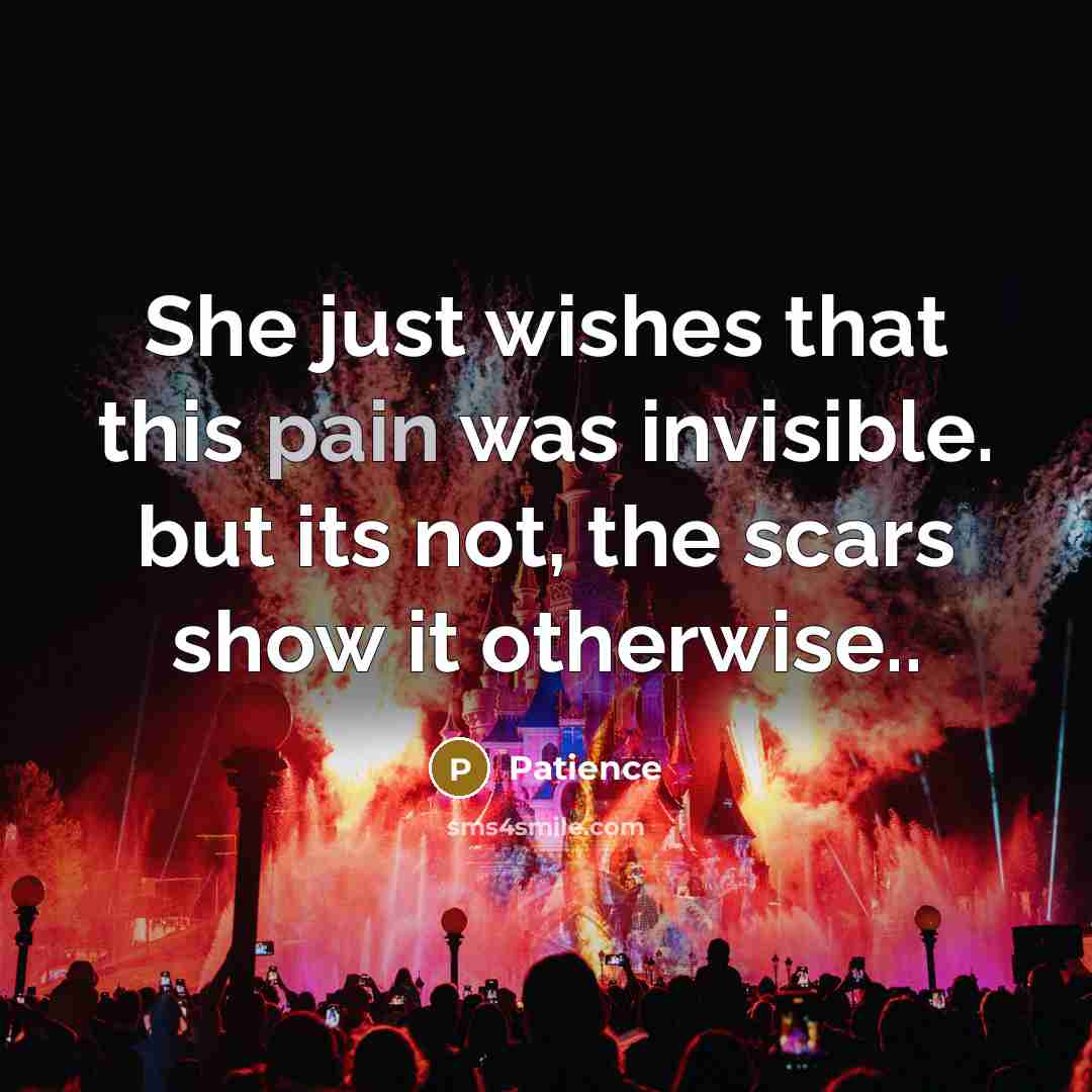 “She just wishes that this pain was invisible. but its not, the scars show it otherwise..” quote by Patience