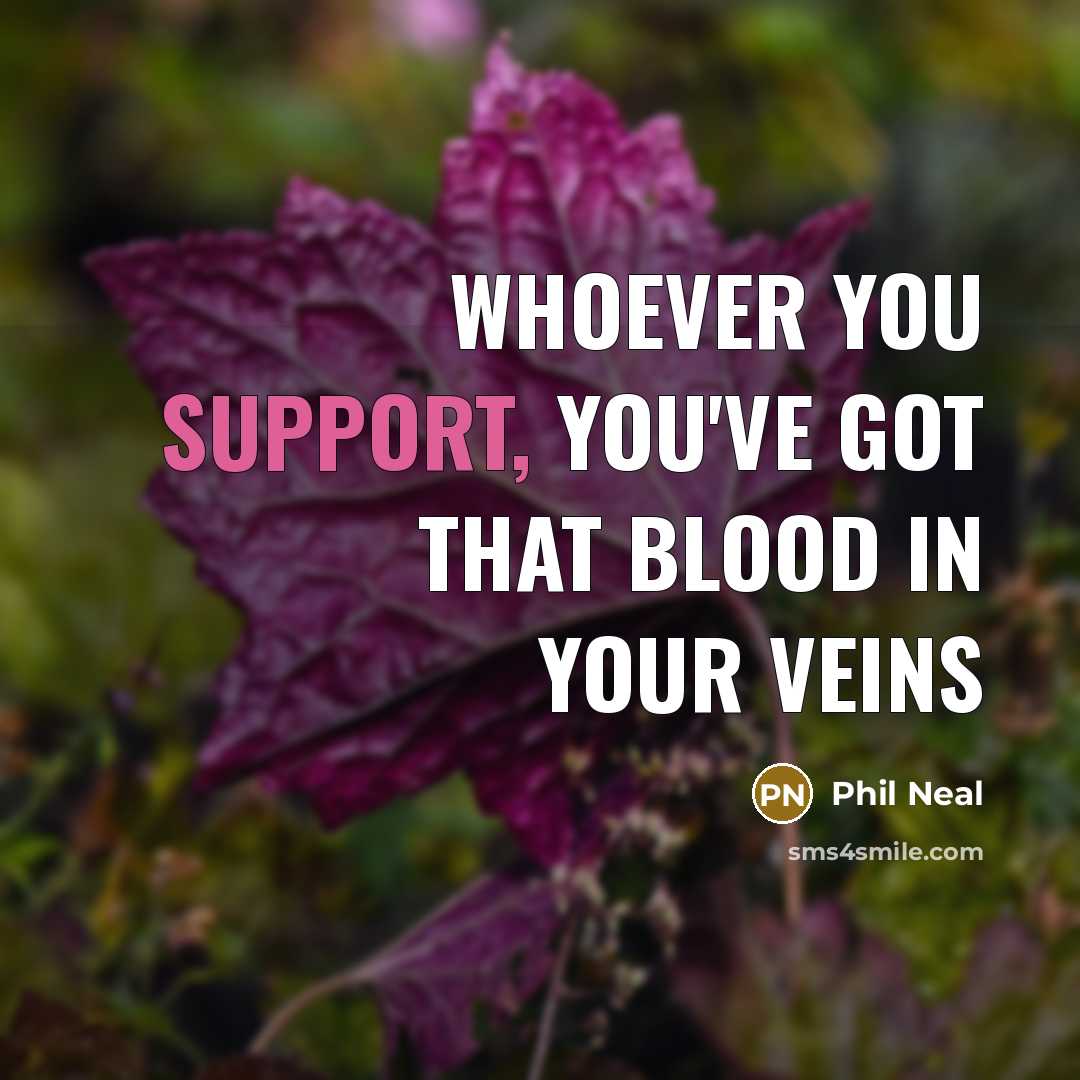 “Whoever you support, you've got that blood in your veins…” quote by Phil Neal