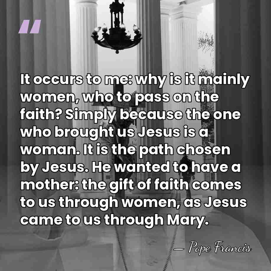 It occurs to me: why is it mainly women, who to pass&hellip; - Pope Francis