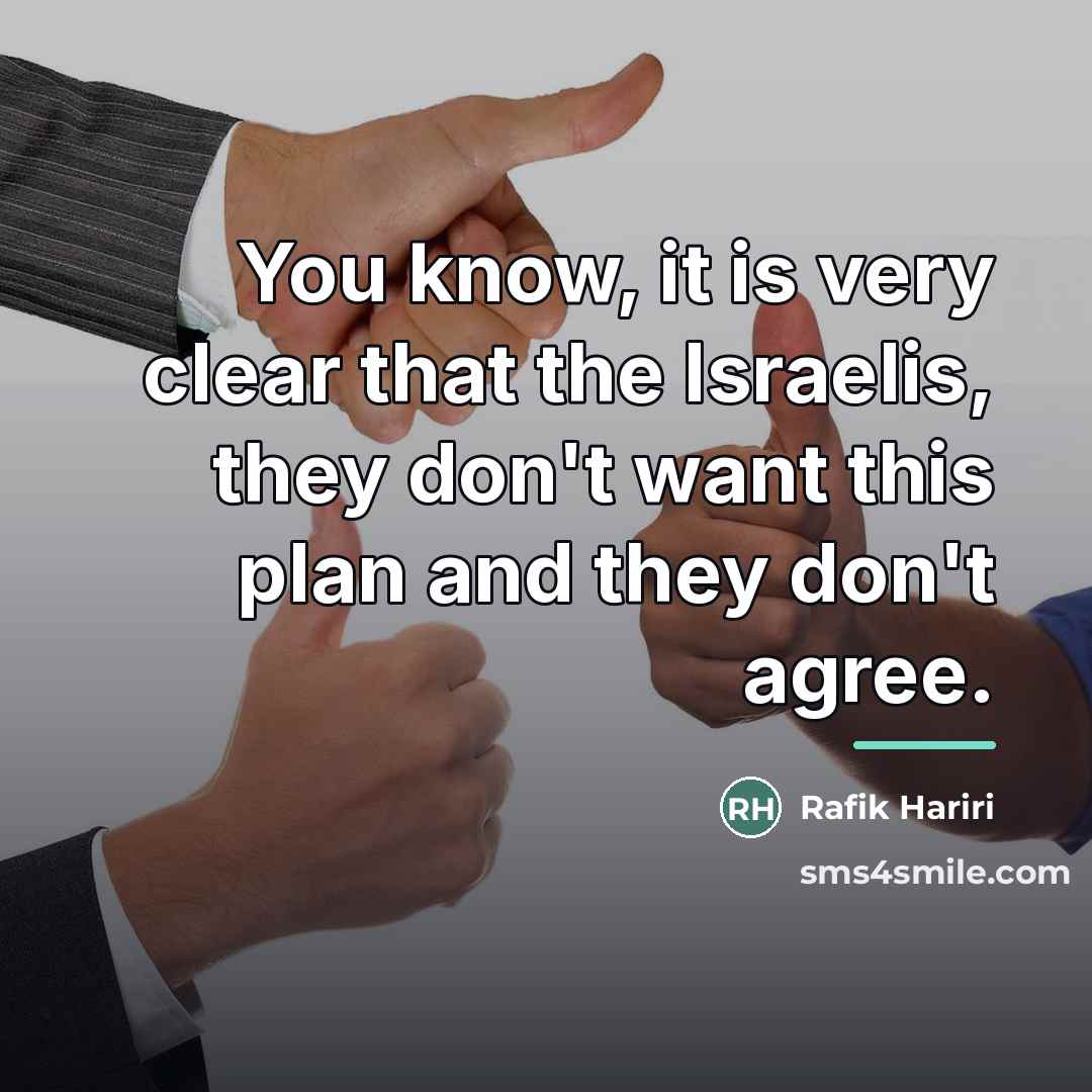 “You know, it is very clear that the Israelis, they…” quote by Rafik Hariri
