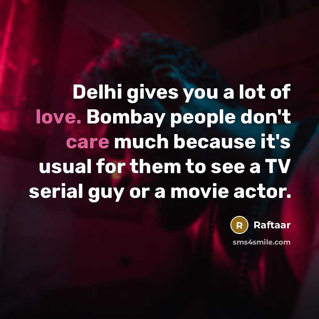 “Delhi gives you a lot of love. Bombay people don't…” quote by Raftaar