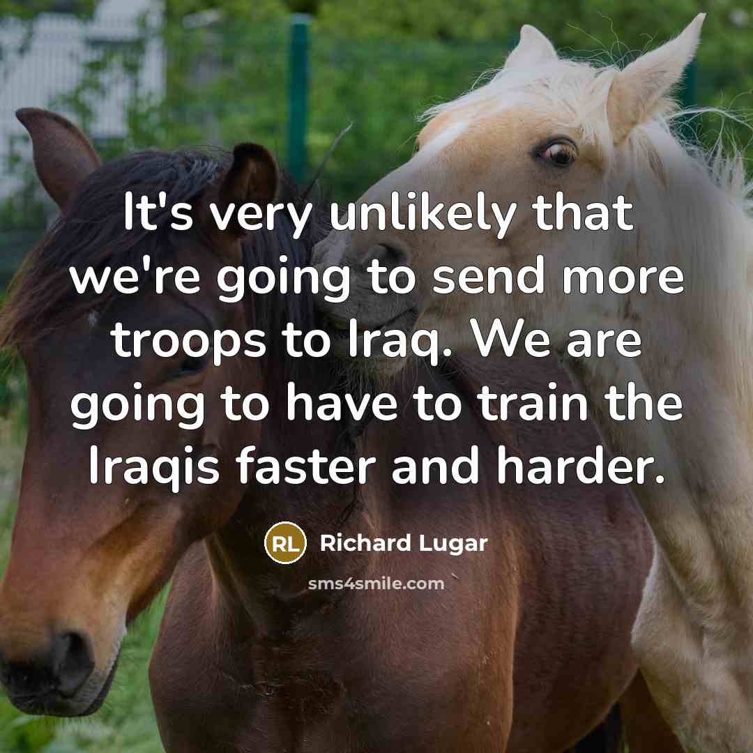 “It's very unlikely that we're going to send more troops…” quote by Richard Lugar