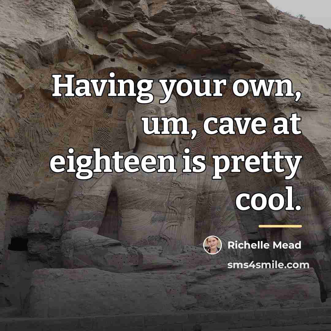 “Having your own, um, cave at eighteen is pretty cool.…” quote by Richelle Mead